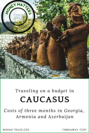 Georgia, Armenia and Azerbaijan are amazing travel destinations, also for budget travelers. Detailed cost summary of a three months trip around Caucasus. | FinnsAway Travel Blog