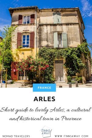 Historical, cultural Arles in Provence, France, is a wonderful travel destination with Roman monuments and picturesque medieval old town | FinnsAway Travel Blog