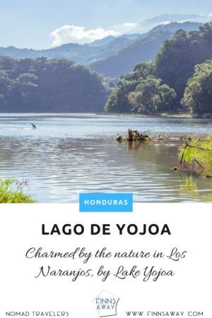 Los Naranjos and Lago de Yojoa Lake, Honduras | FinnsAway Travel Blog