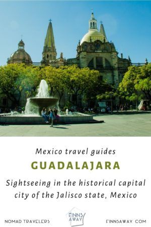 Guadalajara, Jalisco, Mexico | FinnsAway Travel Blog